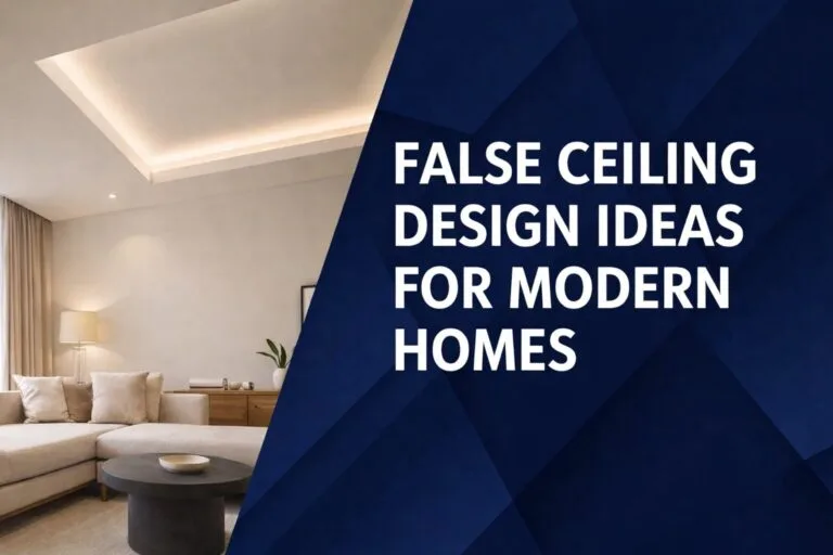 False Ceiling Design Ideas for Modern Homes — A Practical Guide for Delhi NCR Homeowners